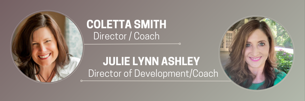 Conversation participants: Coletta Smith - Director/Coach and Julie Lynn Ashley - Director of Development/Coach